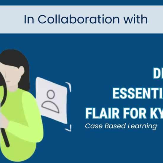 DEVELOP THE  ESSENTIAL SKILLS &  FLAIR FOR KYC SCRUTINY