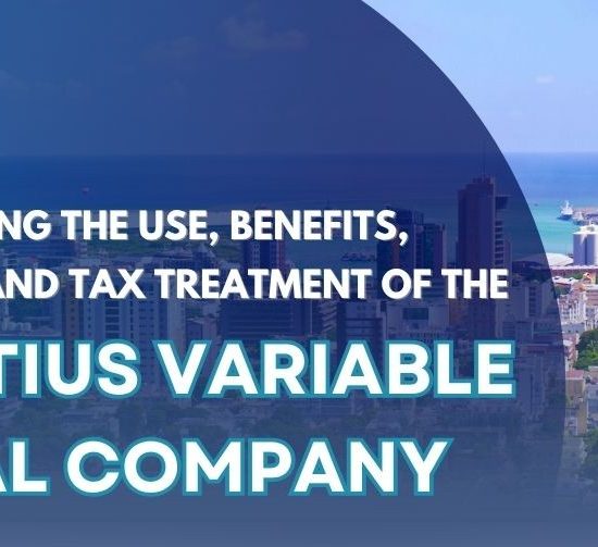 Understanding the use, benefits, limitations and tax treatment of the Mauritius Variable Capital Company